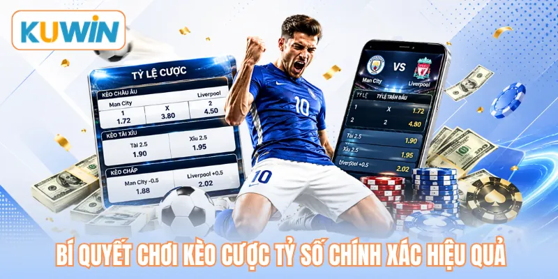Bí quyết chơi Kèo cược tỷ số chính xác hiệu quả