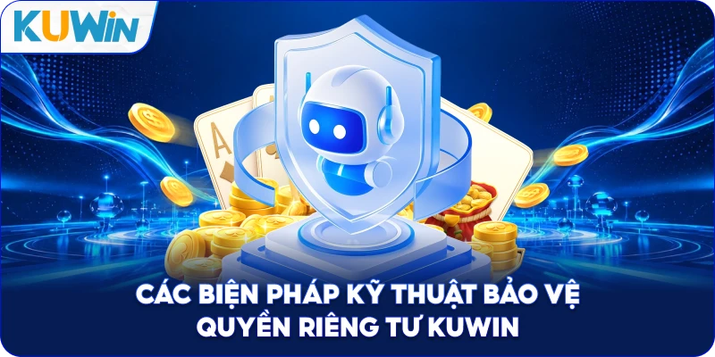 Các Biện Pháp Kỹ Thuật Bảo Vệ Quyền Riêng Tư Kuwin