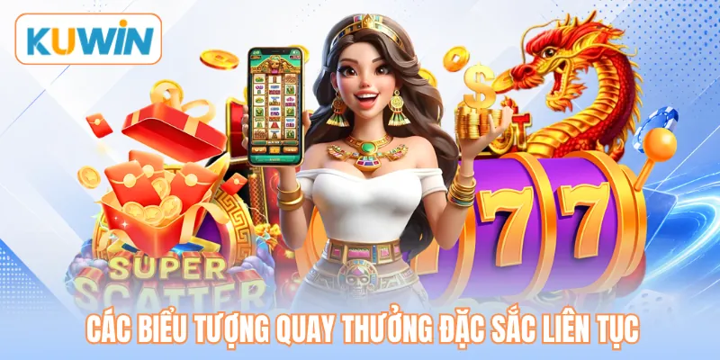 Các biểu tượng quay thưởng đặc sắc liên tục