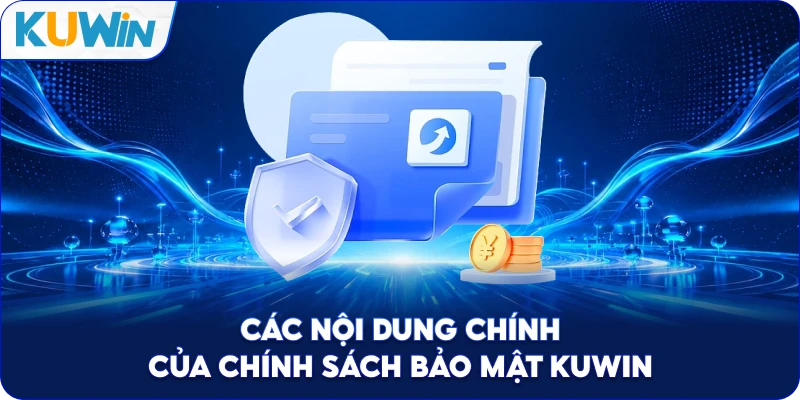 Các Nội Dung Chính Của Chính Sách Bảo Mật Kuwin