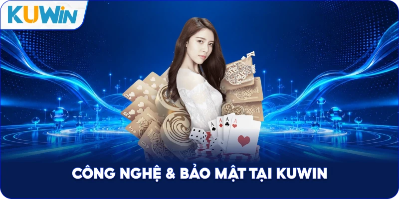 Công Nghệ & Bảo Mật Tại Kuwin