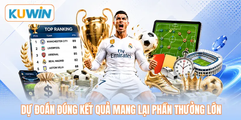 Dự đoán đúng kết quả mang lại phần thưởng lớn