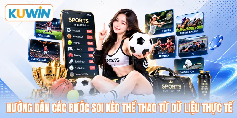 Hướng dẫn các bước soi kèo thể thao từ dữ liệu thực tế