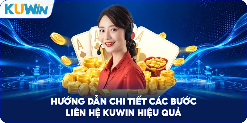 Hướng Dẫn Chi Tiết Các Bước Liên Hệ Kuwin Hiệu Quả