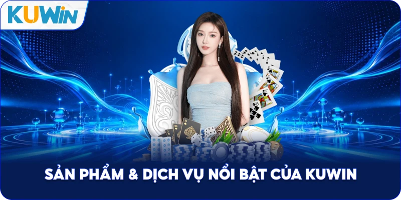 Sản Phẩm & Dịch Vụ Nổi Bật Của Kuwin