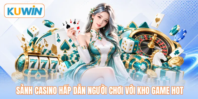 Sảnh casino hấp dẫn người chơi với kho game hot