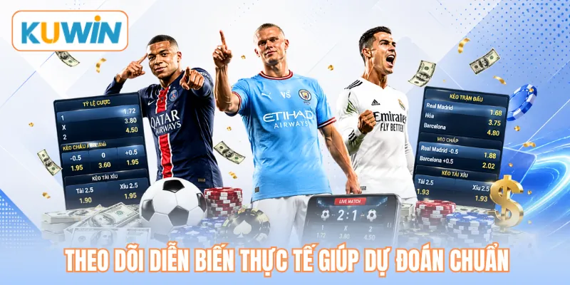 Theo dõi diễn biến thực tế giúp dự đoán chuẩn