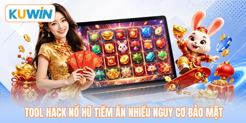 Tool hack nổ hũ tiềm ẩn nhiều nguy cơ bảo mật