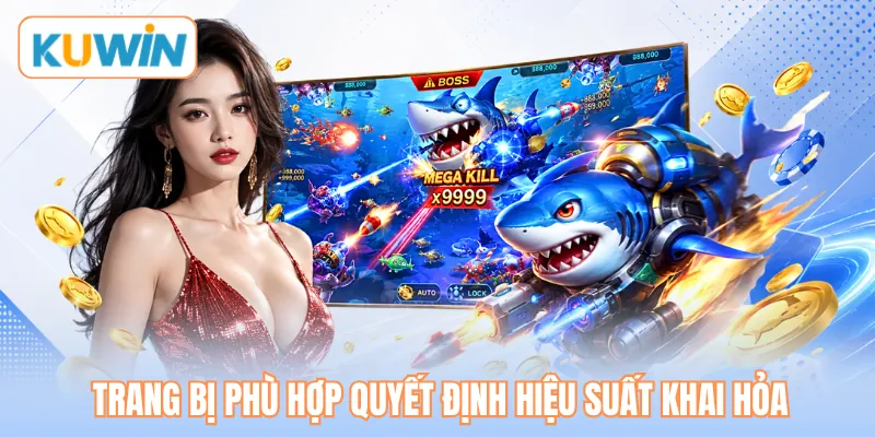 Trang bị phù hợp quyết định hiệu suất khai hỏa